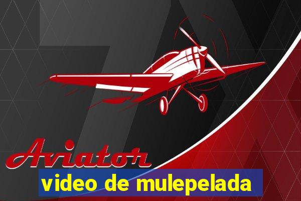 video de mulepelada